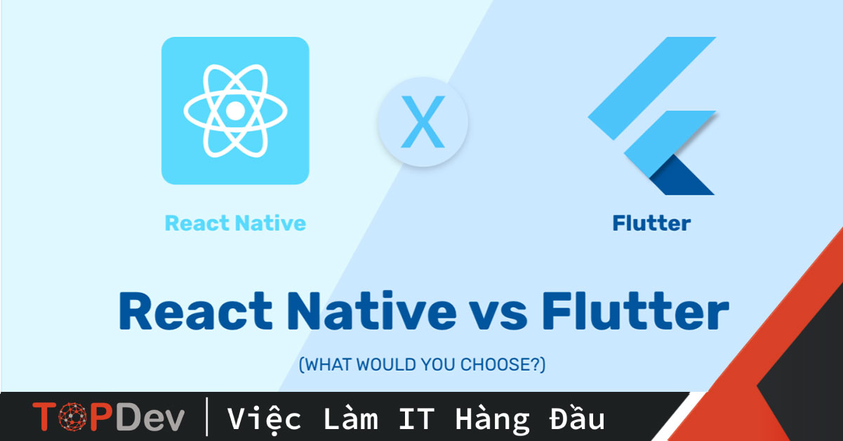 Flutter Vs. React Native: So sánh chi tiết về những điểm tương đồng và ưu việt