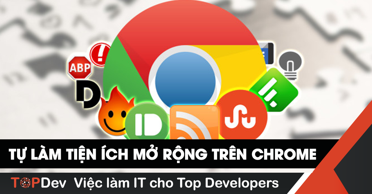 Cách Build Chrome Extension Đơn Giản Và Dễ Hiểu | Topdev