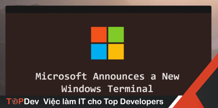 Microsoft trình làng Windows Terminal - Ứng dụng dòng lệnh mới cho Windows