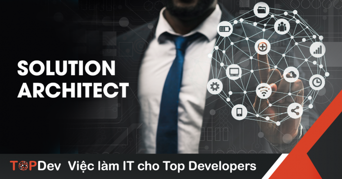 Mô tả công việc Solution Architect mức lương hấp dẫn