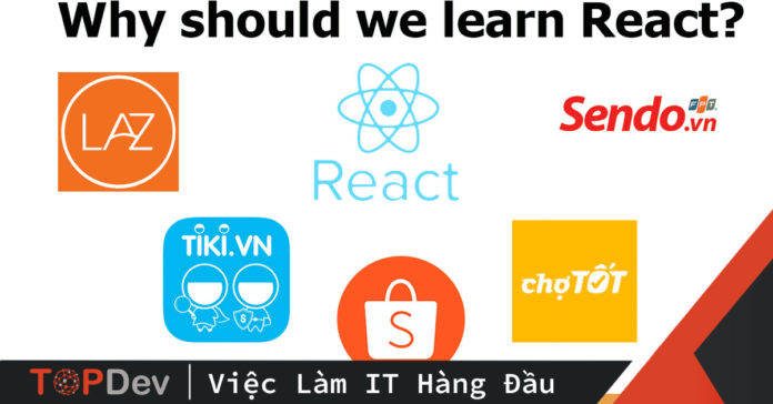 ReactJS Có Gì Lợi Hại Mà Lazada, Tiki, Shopee, Sendo Và Các Trang Thương Mại Điện Tử Lớn Khác Đều Đang Sử Dụng?