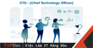 Vai trò quan trọng của CTO (Chief Technology Officer)