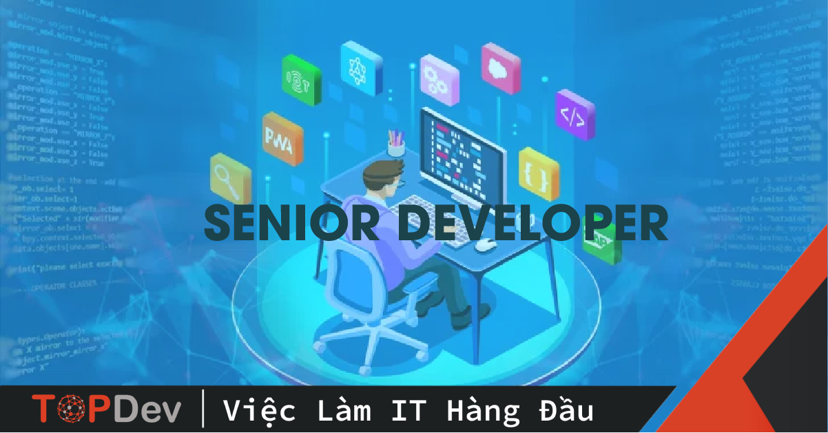 Senior Developer là gì? Những điều thú vị về Senior Developer | TopDev