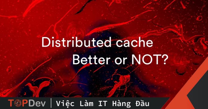 Distributed cache là gì? – điều gì khiến nó trở nên mạnh mẽ?