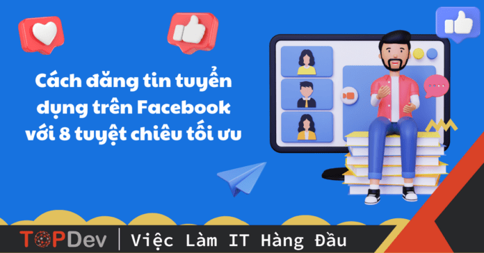 Cách đăng tin tuyển dụng trên Facebook với 5 tuyệt chiêu tối ưu