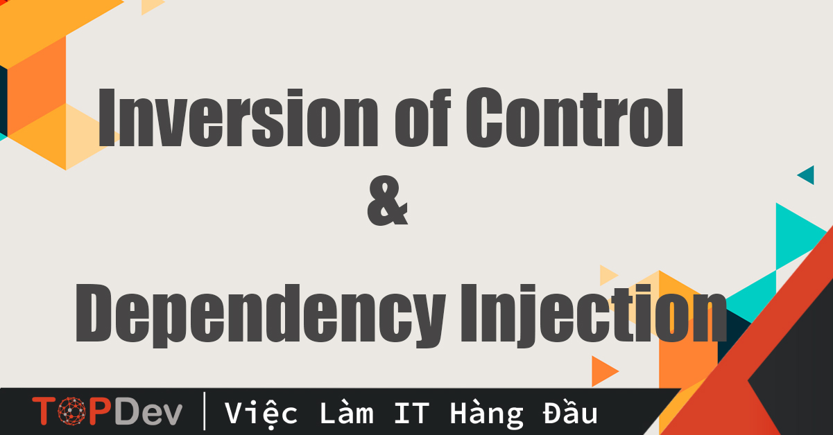 Inversion Of Control Và Dependency Injection | TopDev