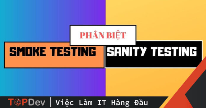Smoke testing và Sanity testing là cái gì vậy?