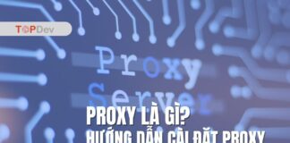 Proxy là gì? Phân loại, tính năng và cách cài đặt