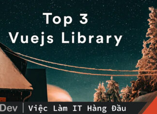 Top 3 Vuejs Library không thể không biết