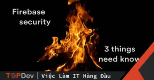 Firebase security – 3 điểm không thể bỏ qua