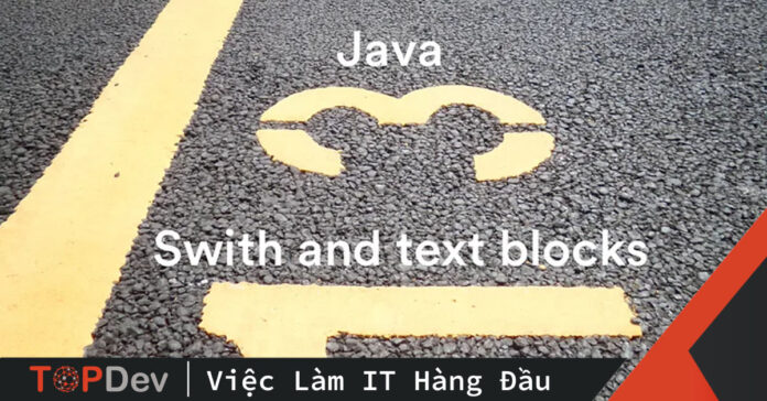Java 13 Switch và Text Blocks – ơn trời, thay đổi đây rồi