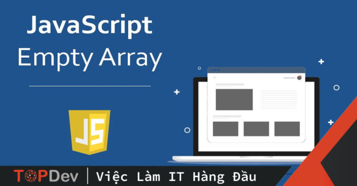 Javascript empty array – đừng gán [] thêm một lần nào nữa