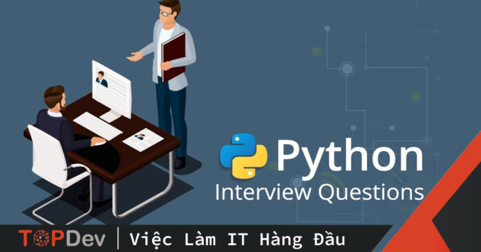Top 5 câu hỏi phỏng vấn Python không thể bỏ qua