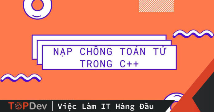 Nạp chồng toán tử trong C++