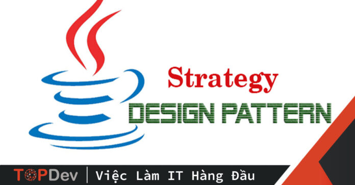 STRATEGY PATTERN – CHIẾN LƯỢC VỚI NHỮNG THAY ĐỔI