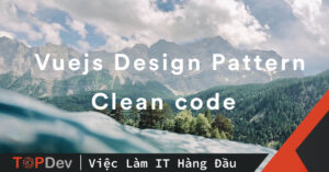 Clean code với Vuejs Anti pattern – Phần 2