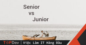 Senior & Junior Java Dev – điều gì làm nên sự khác biệt