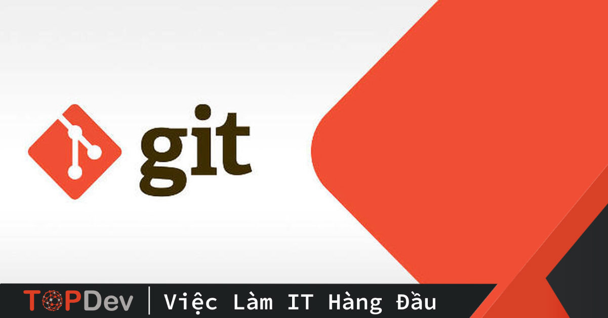 Những Lệnh Git Thường Sử Dụng Từ Cơ Bản Đến Nâng Cao | Topdev