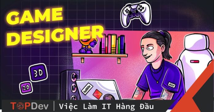 Game Designer là gì? Mô tả công việc của nhà Thiết kế Game