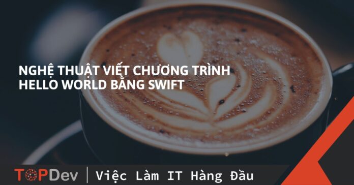 nghệ thuật viết chương trình hello world bằng swift