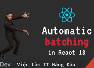 Automatic Batching – Cải tiến đáng giá trên React 18
