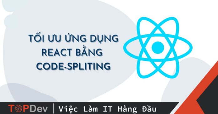 Tối ưu ứng dụng React bằng Code-Spliting