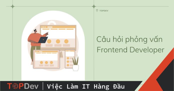 Câu hỏi phỏng vấn Frontend Developer
