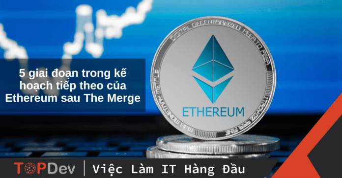 5 giai đoạn trong kế hoạch tiếp theo của Ethereum sau The Merge
