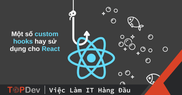 Một số custom hooks hay sử dụng cho React