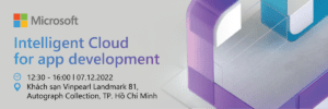 [Thư mời] Tham dự Hội thảo: Microsoft Intelligent Cloud for app development tại Microsoft Technology Summit 2022 | 12:30 - 16:00 l 07.12.2022