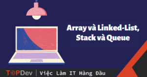 8 cấu trúc dữ liệu siêu cơ bản mà Dev nào cũng nên biết - Phần 2: Array và Linked-List, Stack và Queue