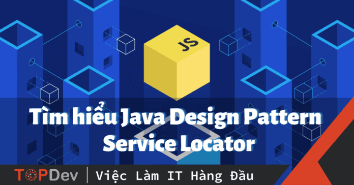 Tìm hiểu Java Design Pattern – Service Locator