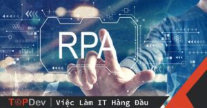 RPA Career Talk: Thực tế công việc RPA Developer