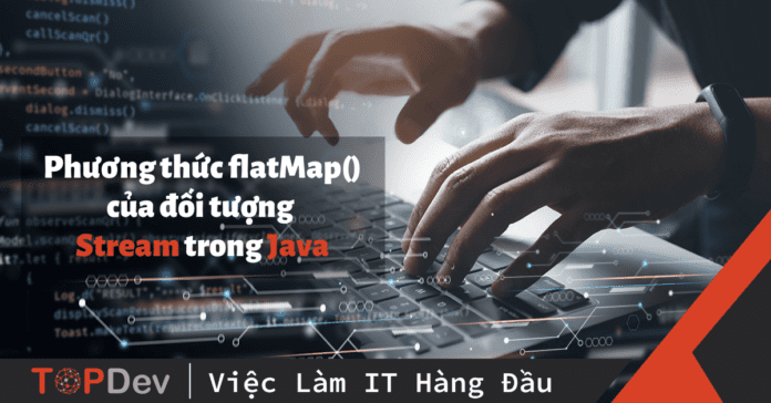 phương thức flatMap() của đối tượng Stream trong Java