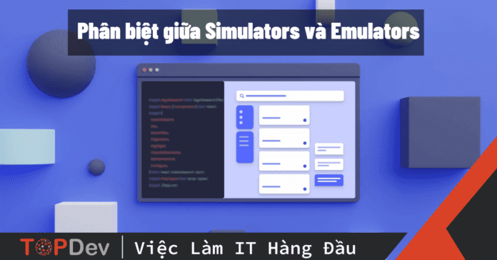 Phân biệt giữa Simulators và Emulators
