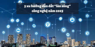 Tổng hợp 5 xu hướng dẫn dắt “làn sóng” công nghệ trong năm 2023