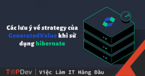 Các lưu ý về strategy của GeneratedValue khi sử dụng hibernate