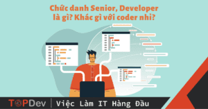 Chức danh Senior, Developer là gì? Khác gì với coder nhỉ!