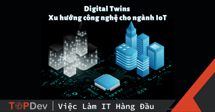 Digital Twins – xu hướng công nghệ cho ngành IoT