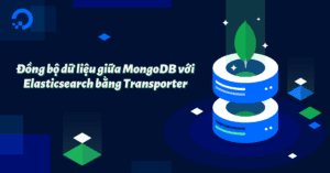 Đồng bộ dữ liệu giữa MongoDB với Elasticsearch bằng Transporter