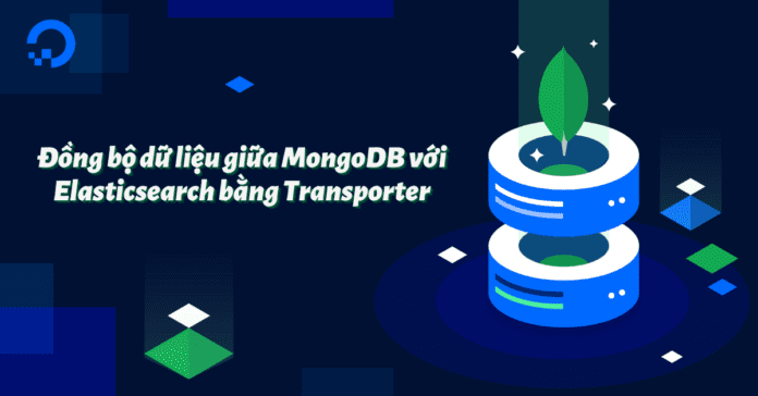 Đồng bộ dữ liệu giữa MongoDB với Elasticsearch bằng Transporter
