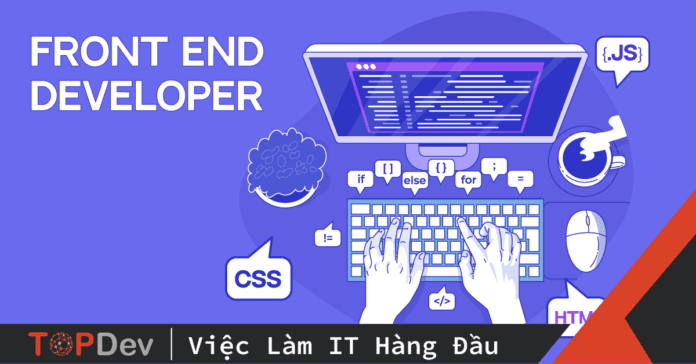 Frontend Developer là gì? Những kỹ năng quan trọng Frontend Developer cần có