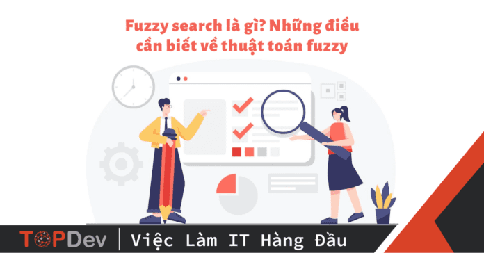 Fuzzy search là gì? Những điều cần biết về thuật toán fuzzy