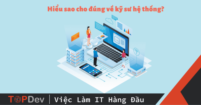 Hiểu sao cho đúng về kỹ sư hệ thống?