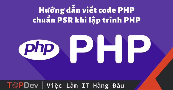 Hướng dẫn viết code PHP chuẩn – PSR tiêu chuẩn khi lập trình PHP