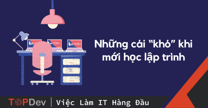 Những cái “khó” khi mới học lập trình