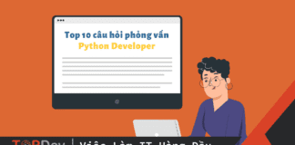 Top 10 câu hỏi phỏng vấn Python Developer không thể bỏ lỡ