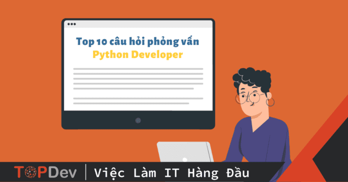Top 10 câu hỏi phỏng vấn Python Developer không thể bỏ lỡ
