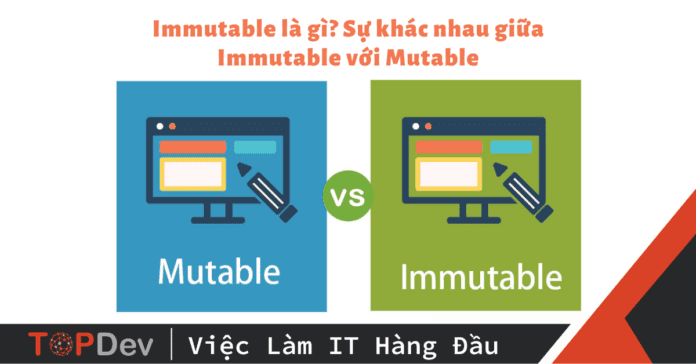 Immutable là gì? Sự khác nhau giữa Immutable với Mutable