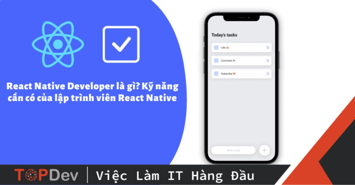 React Native Developer là gì? Tổng quan về những kỹ năng cần có